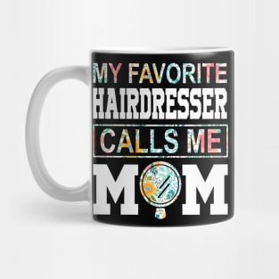 My favorite hairdresser girl calls me mom Mother's day Mug